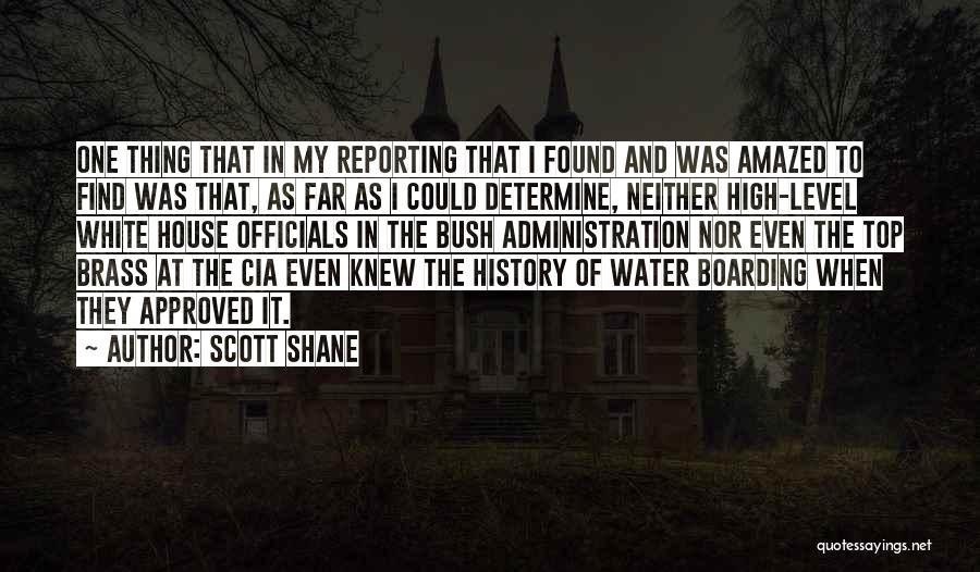 Scott Shane Quotes: One Thing That In My Reporting That I Found And Was Amazed To Find Was That, As Far As I