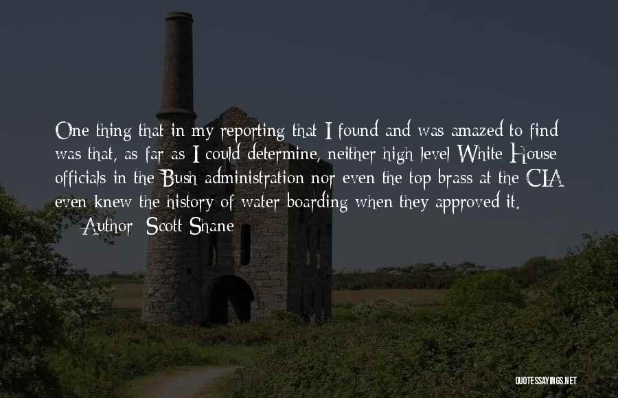 Scott Shane Quotes: One Thing That In My Reporting That I Found And Was Amazed To Find Was That, As Far As I