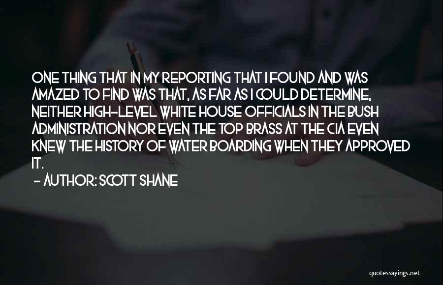 Scott Shane Quotes: One Thing That In My Reporting That I Found And Was Amazed To Find Was That, As Far As I