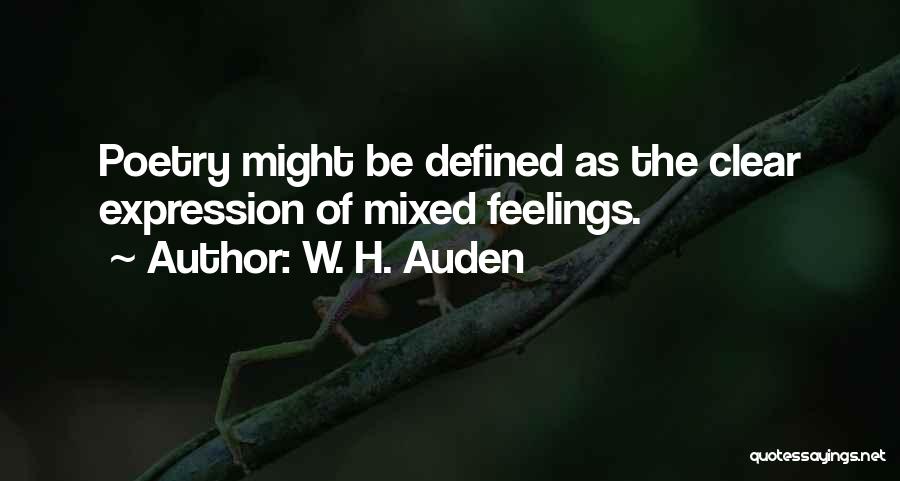 W. H. Auden Quotes: Poetry Might Be Defined As The Clear Expression Of Mixed Feelings.