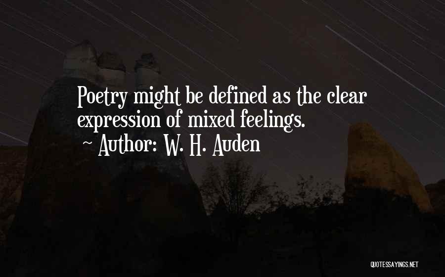 W. H. Auden Quotes: Poetry Might Be Defined As The Clear Expression Of Mixed Feelings.