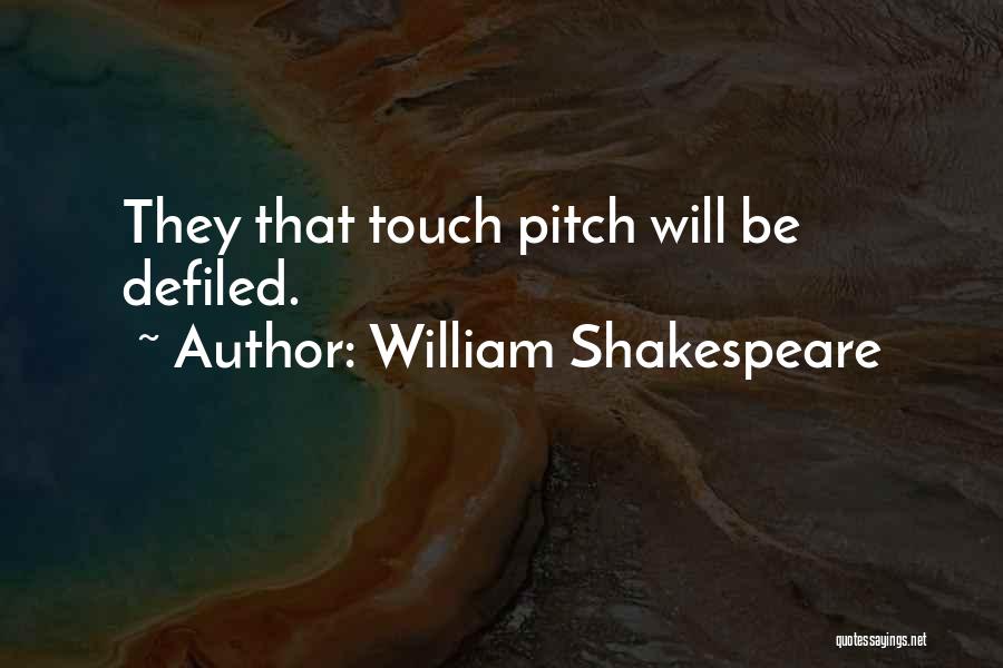 William Shakespeare Quotes: They That Touch Pitch Will Be Defiled.