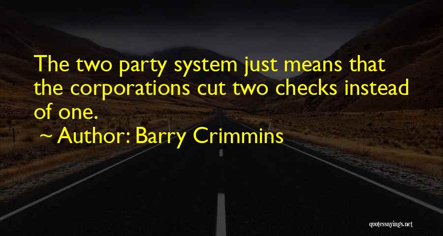 Barry Crimmins Quotes: The Two Party System Just Means That The Corporations Cut Two Checks Instead Of One.