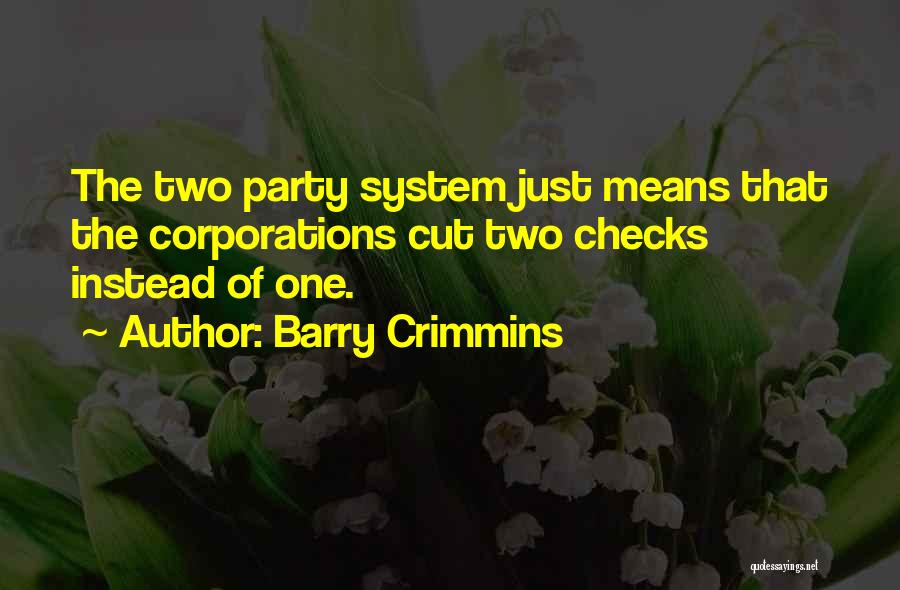 Barry Crimmins Quotes: The Two Party System Just Means That The Corporations Cut Two Checks Instead Of One.