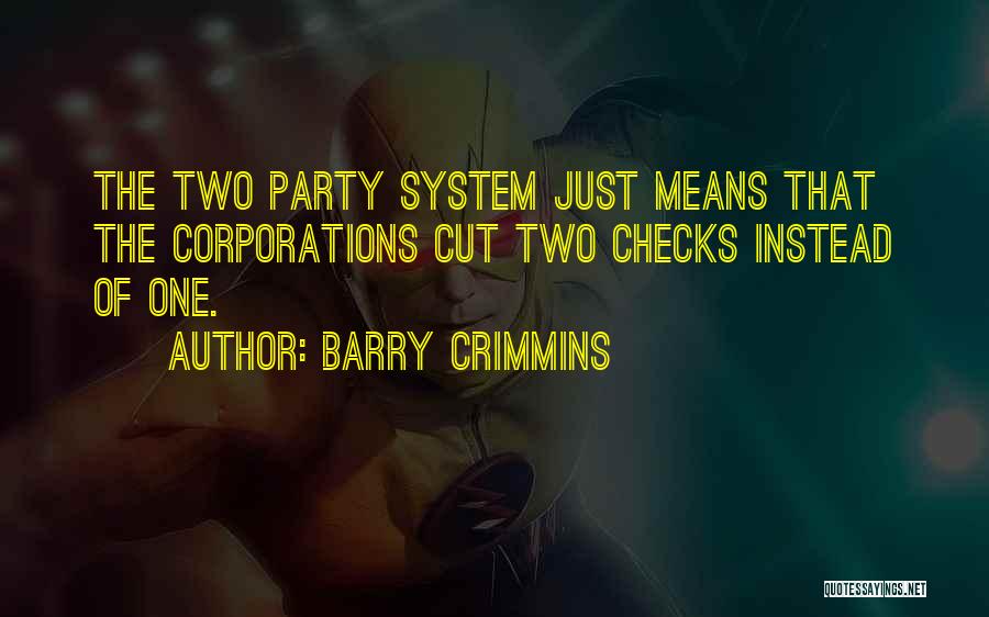 Barry Crimmins Quotes: The Two Party System Just Means That The Corporations Cut Two Checks Instead Of One.