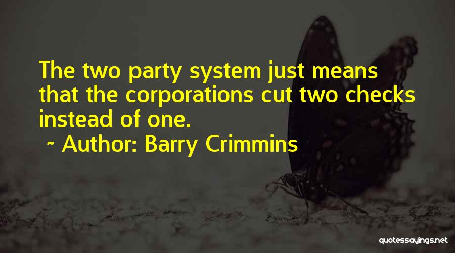 Barry Crimmins Quotes: The Two Party System Just Means That The Corporations Cut Two Checks Instead Of One.