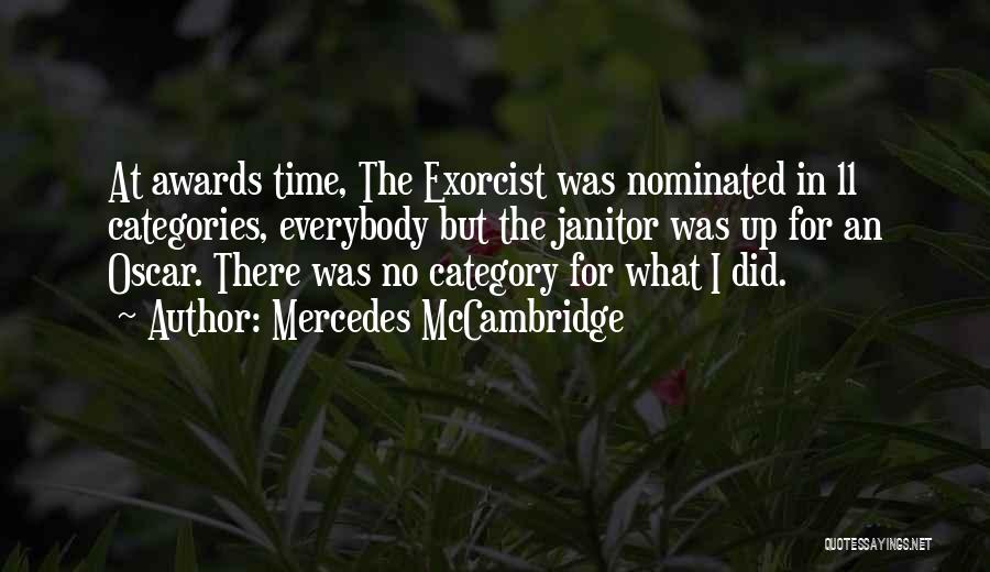 Mercedes McCambridge Quotes: At Awards Time, The Exorcist Was Nominated In 11 Categories, Everybody But The Janitor Was Up For An Oscar. There