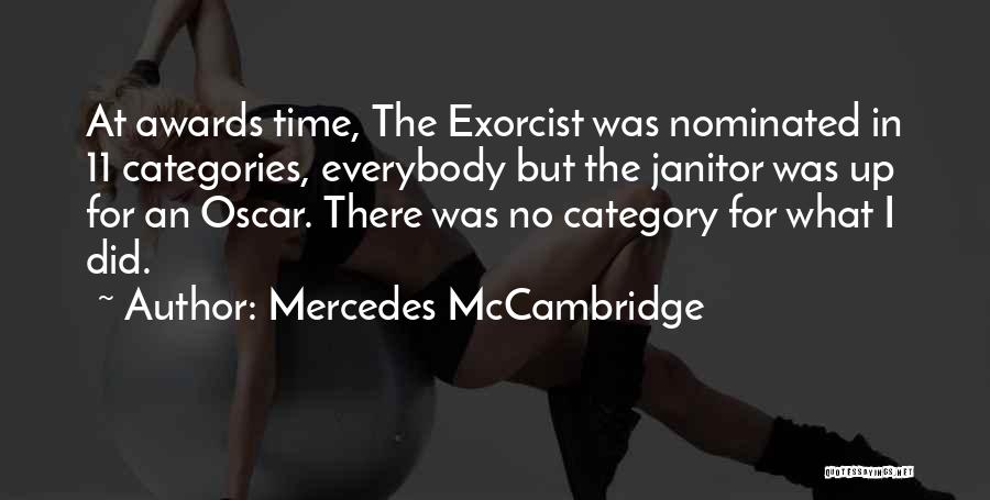 Mercedes McCambridge Quotes: At Awards Time, The Exorcist Was Nominated In 11 Categories, Everybody But The Janitor Was Up For An Oscar. There