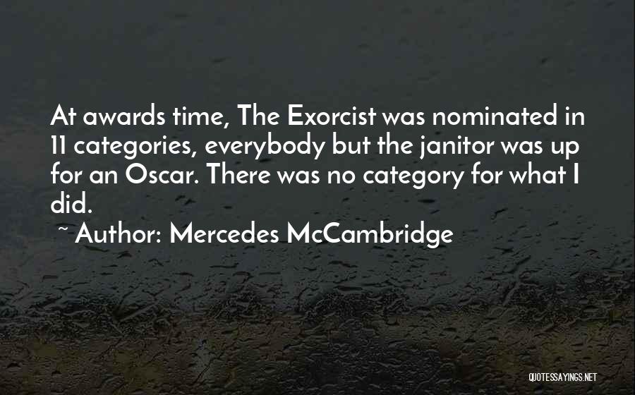 Mercedes McCambridge Quotes: At Awards Time, The Exorcist Was Nominated In 11 Categories, Everybody But The Janitor Was Up For An Oscar. There