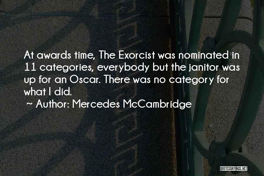 Mercedes McCambridge Quotes: At Awards Time, The Exorcist Was Nominated In 11 Categories, Everybody But The Janitor Was Up For An Oscar. There