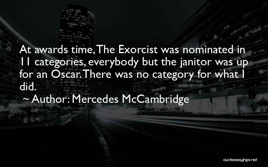 Mercedes McCambridge Quotes: At Awards Time, The Exorcist Was Nominated In 11 Categories, Everybody But The Janitor Was Up For An Oscar. There