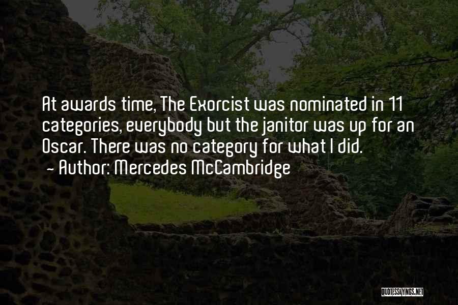 Mercedes McCambridge Quotes: At Awards Time, The Exorcist Was Nominated In 11 Categories, Everybody But The Janitor Was Up For An Oscar. There