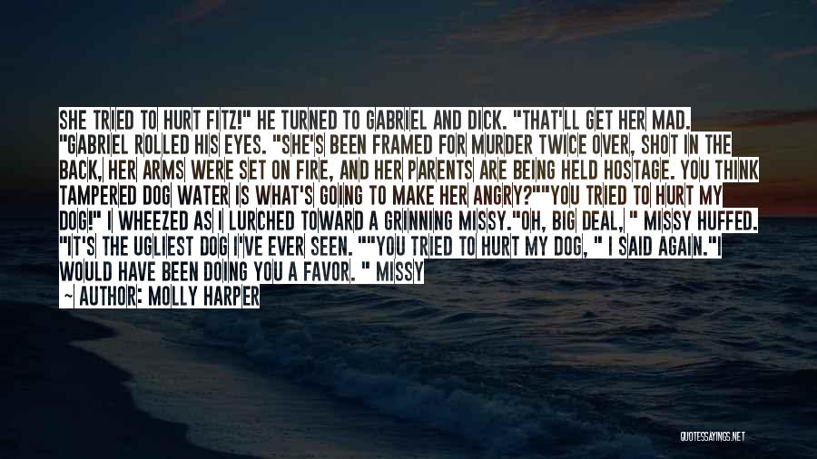 Molly Harper Quotes: She Tried To Hurt Fitz! He Turned To Gabriel And Dick. That'll Get Her Mad. Gabriel Rolled His Eyes. She's