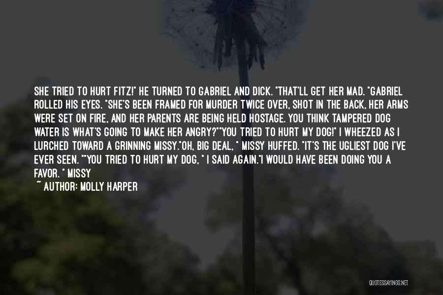 Molly Harper Quotes: She Tried To Hurt Fitz! He Turned To Gabriel And Dick. That'll Get Her Mad. Gabriel Rolled His Eyes. She's