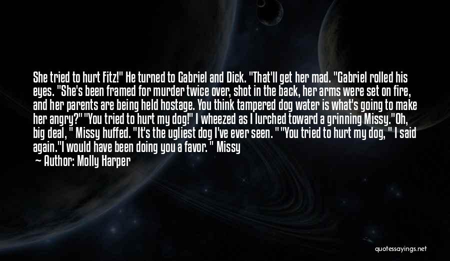 Molly Harper Quotes: She Tried To Hurt Fitz! He Turned To Gabriel And Dick. That'll Get Her Mad. Gabriel Rolled His Eyes. She's