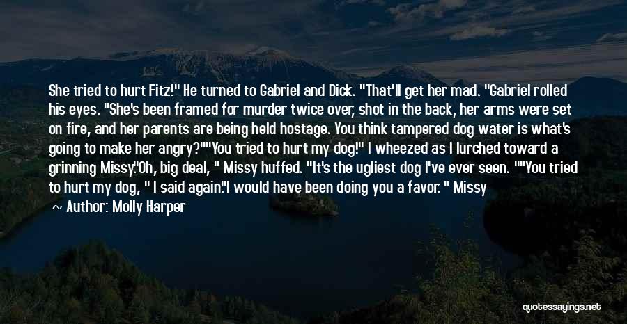 Molly Harper Quotes: She Tried To Hurt Fitz! He Turned To Gabriel And Dick. That'll Get Her Mad. Gabriel Rolled His Eyes. She's