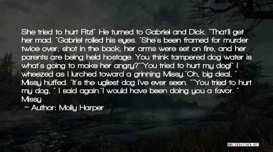 Molly Harper Quotes: She Tried To Hurt Fitz! He Turned To Gabriel And Dick. That'll Get Her Mad. Gabriel Rolled His Eyes. She's