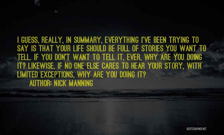 Nick Manning Quotes: I Guess, Really, In Summary, Everything I've Been Trying To Say Is That Your Life Should Be Full Of Stories