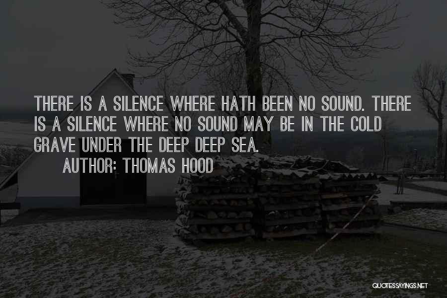 Thomas Hood Quotes: There Is A Silence Where Hath Been No Sound. There Is A Silence Where No Sound May Be In The