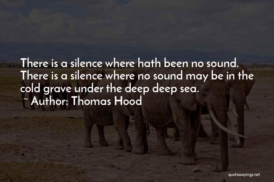 Thomas Hood Quotes: There Is A Silence Where Hath Been No Sound. There Is A Silence Where No Sound May Be In The