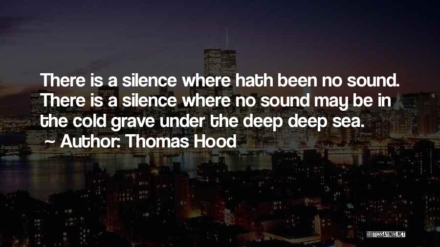 Thomas Hood Quotes: There Is A Silence Where Hath Been No Sound. There Is A Silence Where No Sound May Be In The