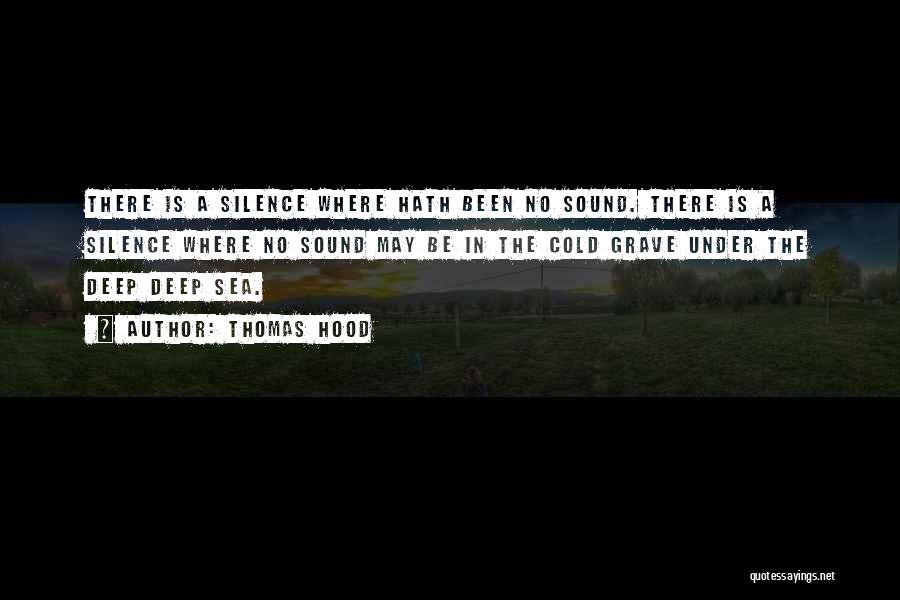 Thomas Hood Quotes: There Is A Silence Where Hath Been No Sound. There Is A Silence Where No Sound May Be In The