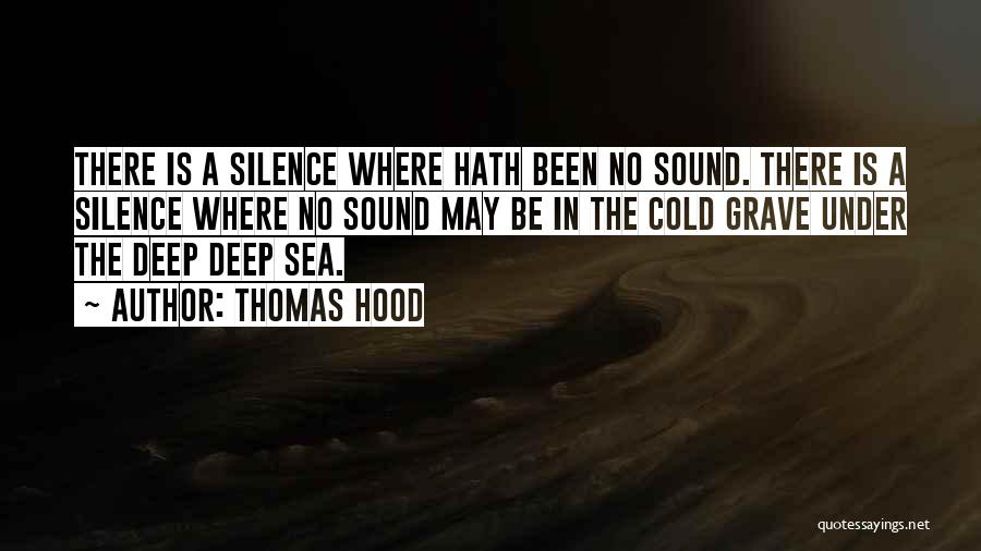 Thomas Hood Quotes: There Is A Silence Where Hath Been No Sound. There Is A Silence Where No Sound May Be In The