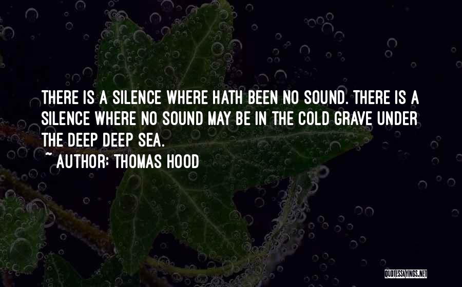 Thomas Hood Quotes: There Is A Silence Where Hath Been No Sound. There Is A Silence Where No Sound May Be In The