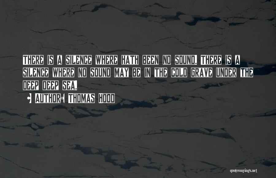 Thomas Hood Quotes: There Is A Silence Where Hath Been No Sound. There Is A Silence Where No Sound May Be In The