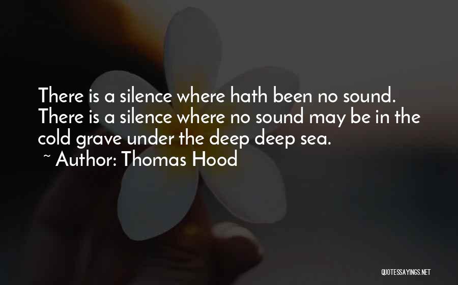 Thomas Hood Quotes: There Is A Silence Where Hath Been No Sound. There Is A Silence Where No Sound May Be In The