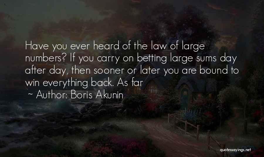 Boris Akunin Quotes: Have You Ever Heard Of The Law Of Large Numbers? If You Carry On Betting Large Sums Day After Day,