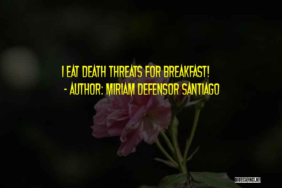 Miriam Defensor Santiago Quotes: I Eat Death Threats For Breakfast!