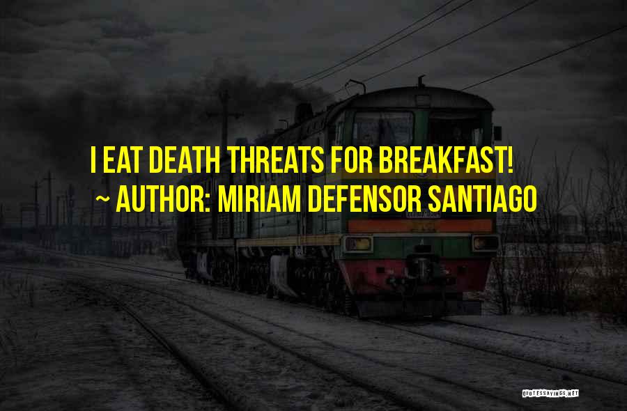 Miriam Defensor Santiago Quotes: I Eat Death Threats For Breakfast!