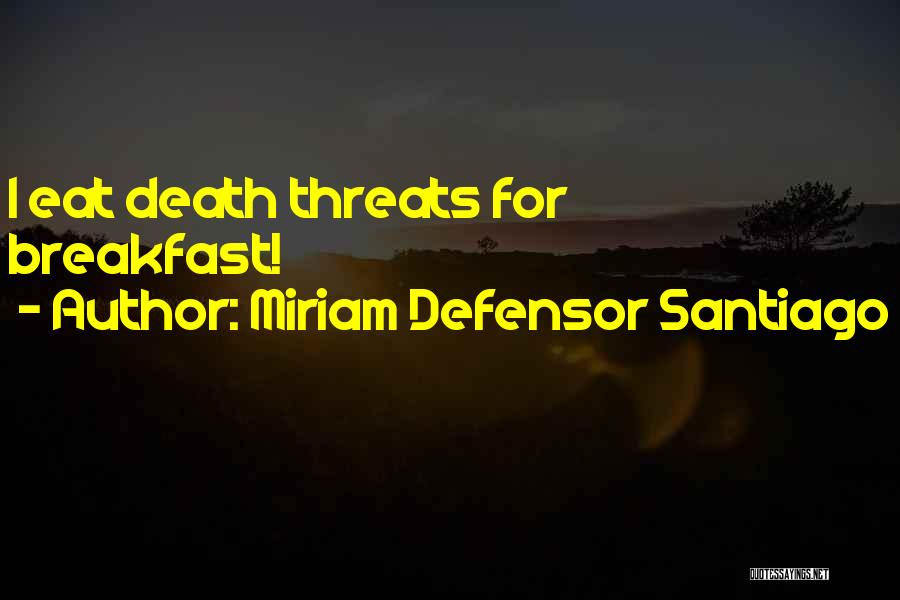 Miriam Defensor Santiago Quotes: I Eat Death Threats For Breakfast!