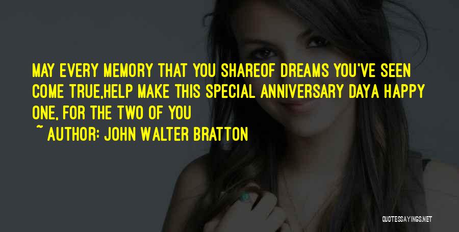 John Walter Bratton Quotes: May Every Memory That You Shareof Dreams You've Seen Come True,help Make This Special Anniversary Daya Happy One, For The