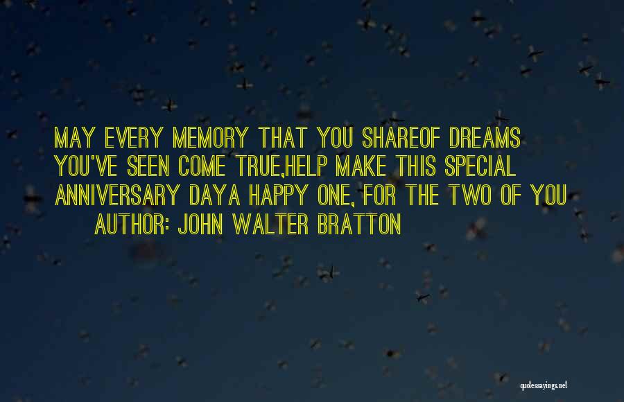 John Walter Bratton Quotes: May Every Memory That You Shareof Dreams You've Seen Come True,help Make This Special Anniversary Daya Happy One, For The