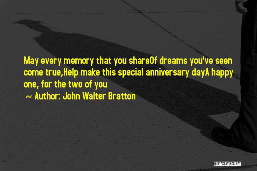 John Walter Bratton Quotes: May Every Memory That You Shareof Dreams You've Seen Come True,help Make This Special Anniversary Daya Happy One, For The