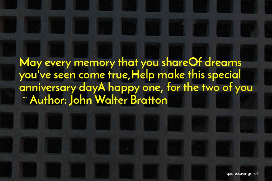 John Walter Bratton Quotes: May Every Memory That You Shareof Dreams You've Seen Come True,help Make This Special Anniversary Daya Happy One, For The