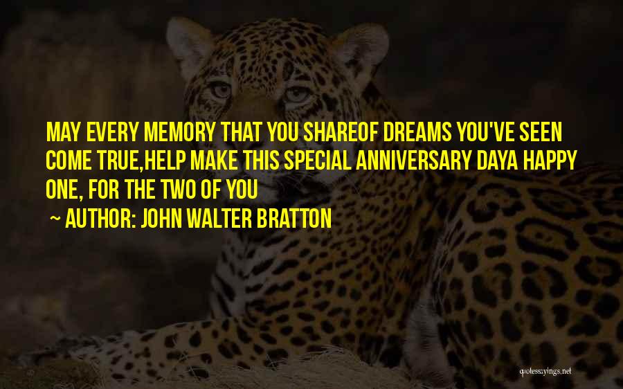 John Walter Bratton Quotes: May Every Memory That You Shareof Dreams You've Seen Come True,help Make This Special Anniversary Daya Happy One, For The