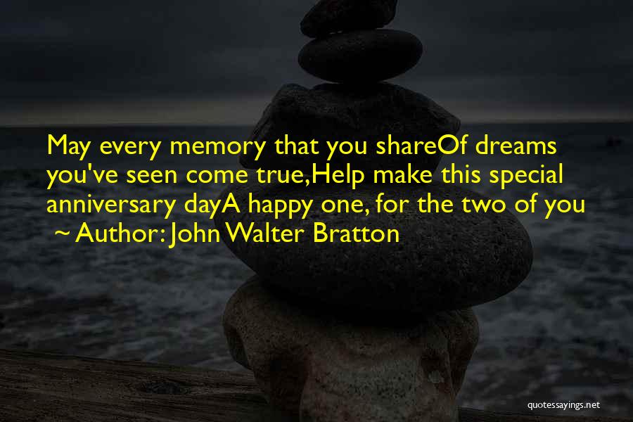 John Walter Bratton Quotes: May Every Memory That You Shareof Dreams You've Seen Come True,help Make This Special Anniversary Daya Happy One, For The