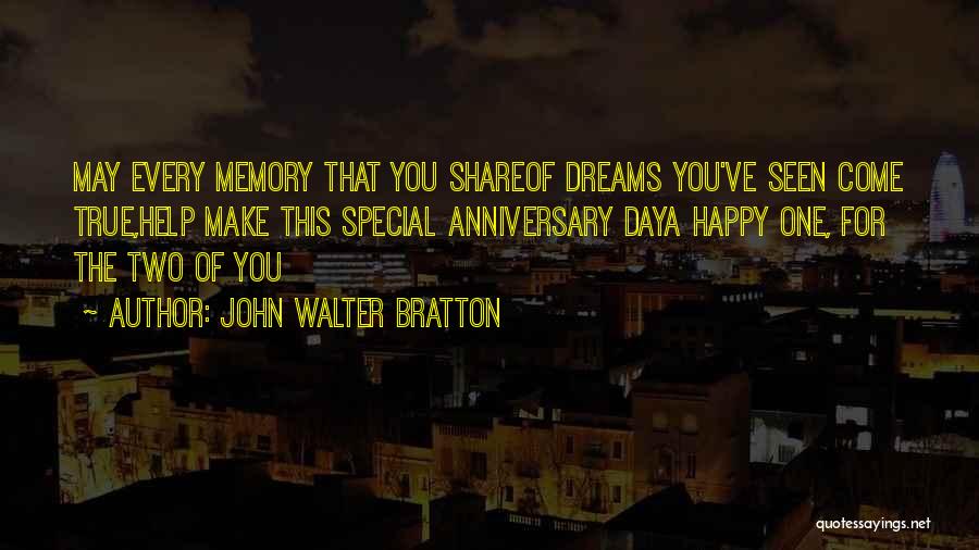 John Walter Bratton Quotes: May Every Memory That You Shareof Dreams You've Seen Come True,help Make This Special Anniversary Daya Happy One, For The