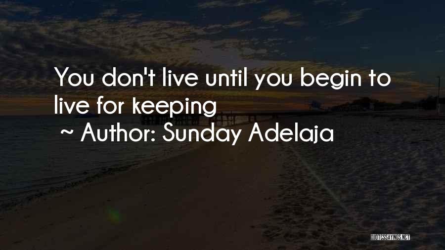 Sunday Adelaja Quotes: You Don't Live Until You Begin To Live For Keeping
