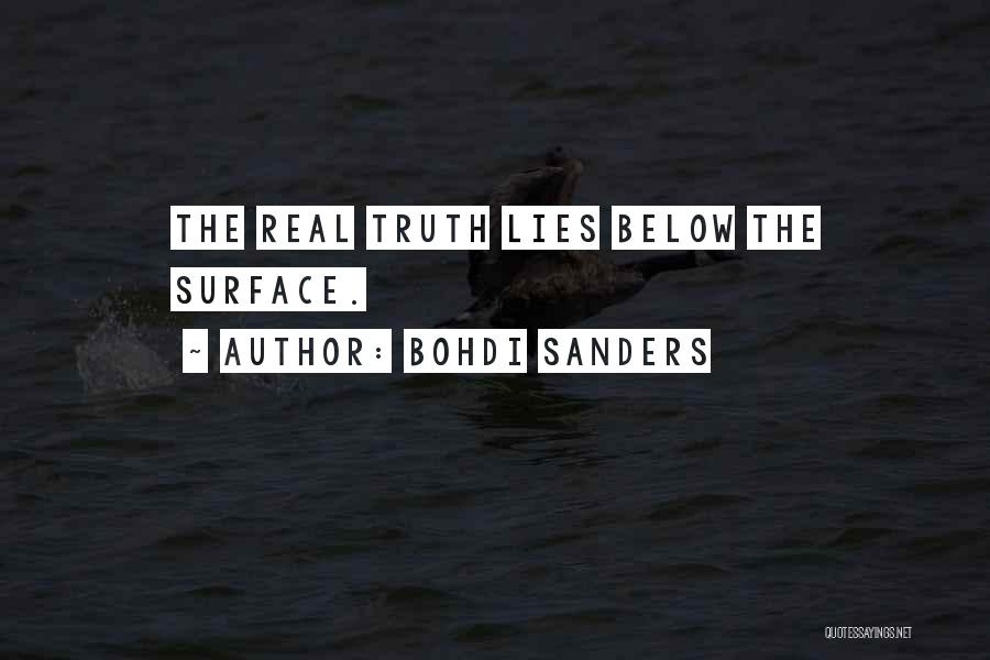Bohdi Sanders Quotes: The Real Truth Lies Below The Surface.