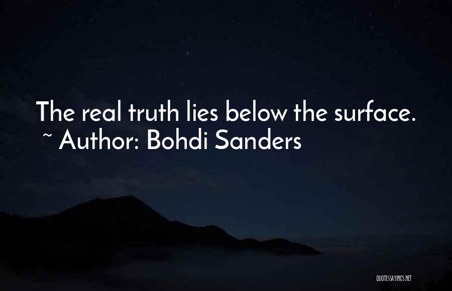 Bohdi Sanders Quotes: The Real Truth Lies Below The Surface.