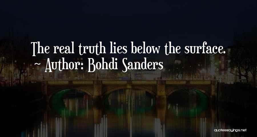 Bohdi Sanders Quotes: The Real Truth Lies Below The Surface.