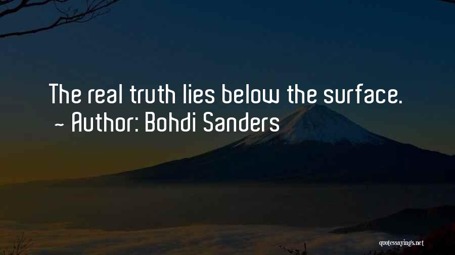 Bohdi Sanders Quotes: The Real Truth Lies Below The Surface.