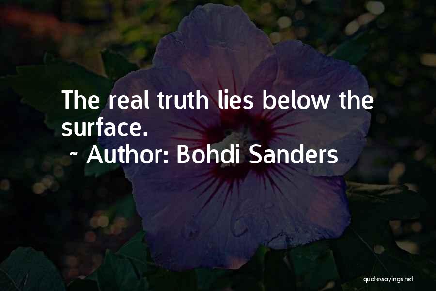 Bohdi Sanders Quotes: The Real Truth Lies Below The Surface.