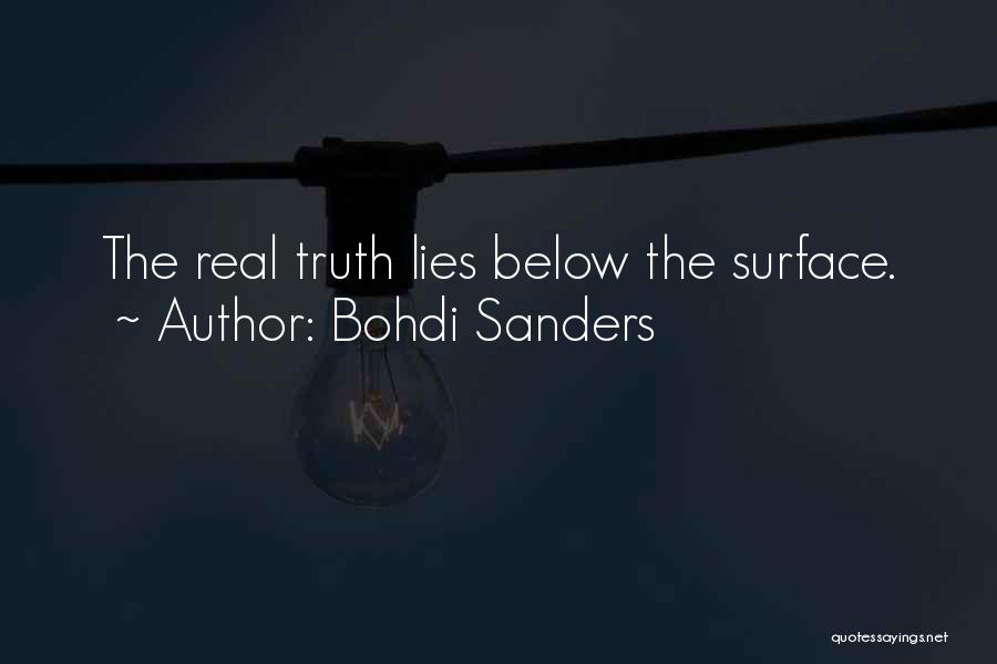 Bohdi Sanders Quotes: The Real Truth Lies Below The Surface.