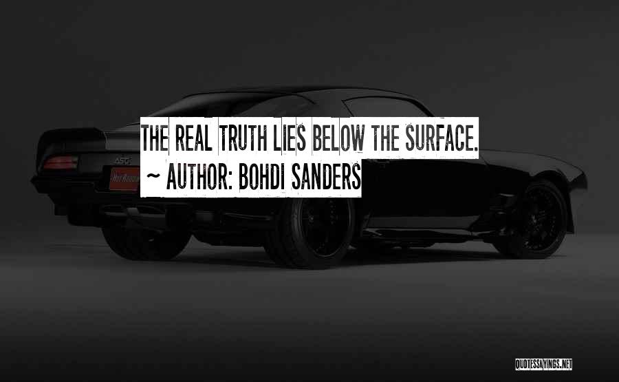 Bohdi Sanders Quotes: The Real Truth Lies Below The Surface.