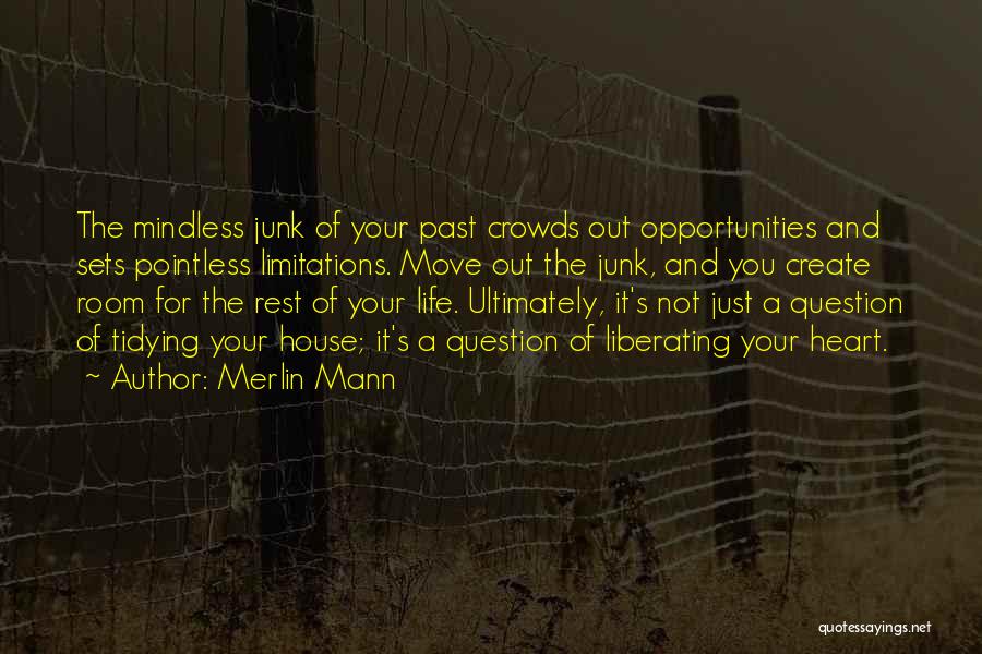 Merlin Mann Quotes: The Mindless Junk Of Your Past Crowds Out Opportunities And Sets Pointless Limitations. Move Out The Junk, And You Create